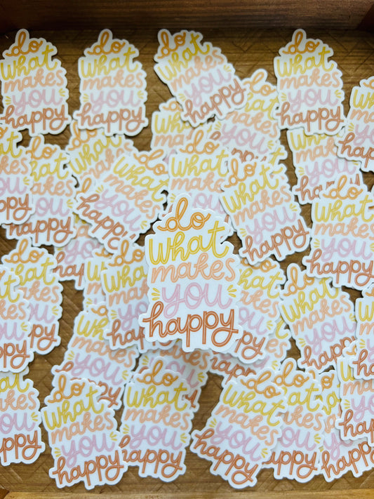 DO WHAT MAKES YOU HAPPY: waterproof sticker