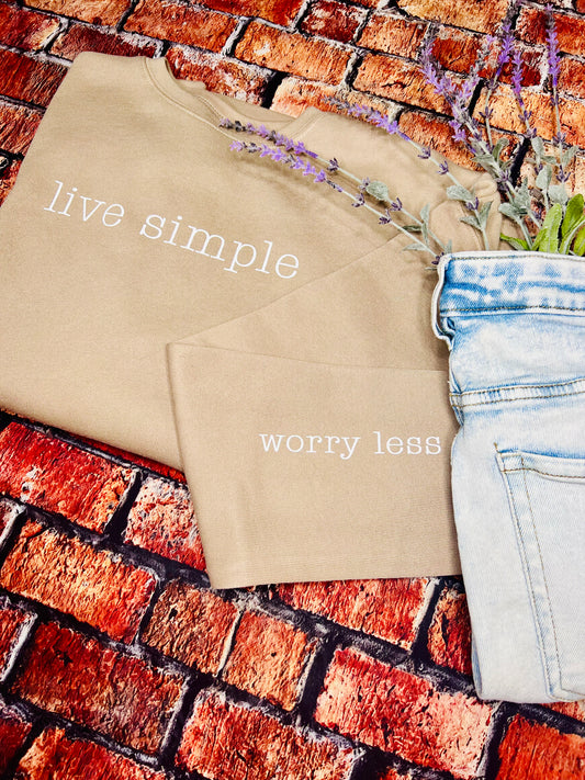 LIVE SIMPLE worry less (sleeve): Unisex Crewneck Sweatshirt or Hoodie on TAN, BLACK or DUSTY BLUE