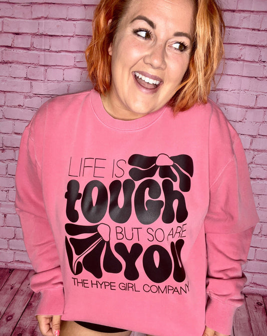 LIFE IS TOUGH BUT SO ARE YOU: PINK CREWNECK SWEATSHIRT