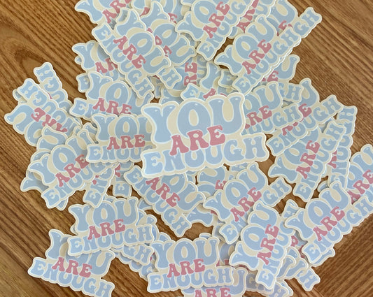 YOU ARE ENOUGH: Waterproof Sticker