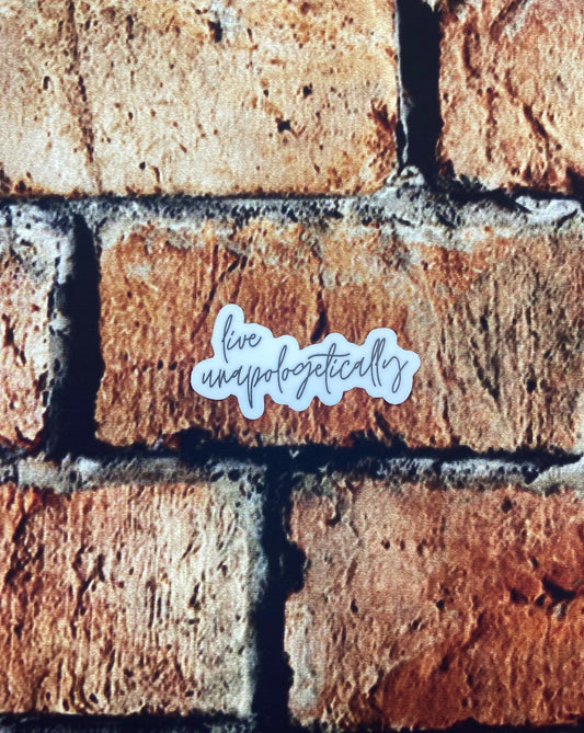 live unapologetically: Waterproof Sticker